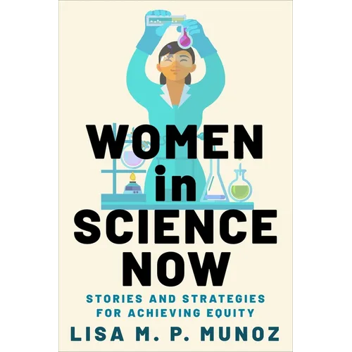 Women in Science Now: Stories and Strategies for Achieving Equity - Hardcover