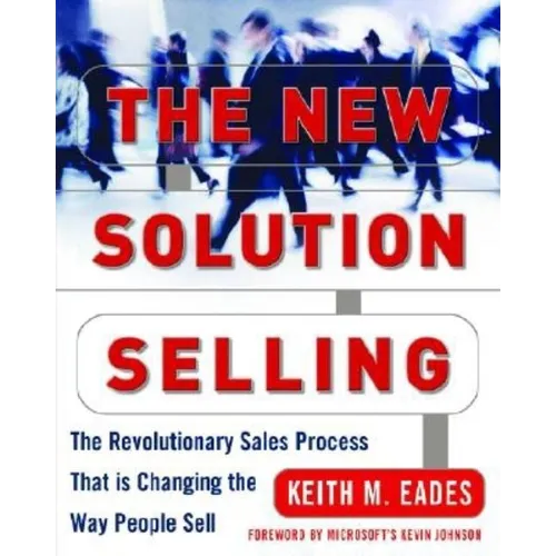 The New Solution Selling: The Revolutionary Sales Process That Is Changing the Way People Sell - Hardcover