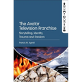 The Avatar Television Franchise: Storytelling, Identity, Trauma, and Fandom - Paperback