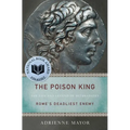 The Poison King: The Life and Legend of Mithradates, Rome's Deadliest Enemy - Paperback