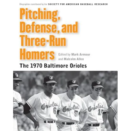 Pitching, Defense, and Three-Run Homers: The 1970 Baltimore Orioles - Paperback
