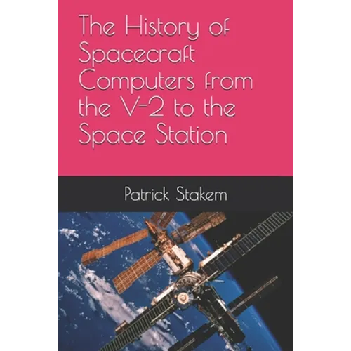 The History of Spacecraft Computers from the V-2 to the Space Station - Paperback
