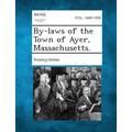 By-Laws of the Town of Ayer, Massachusetts. - Paperback