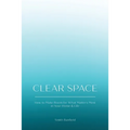 Clear Space: How to Make Room for What Matters Most in Your Home & Life - Paperback