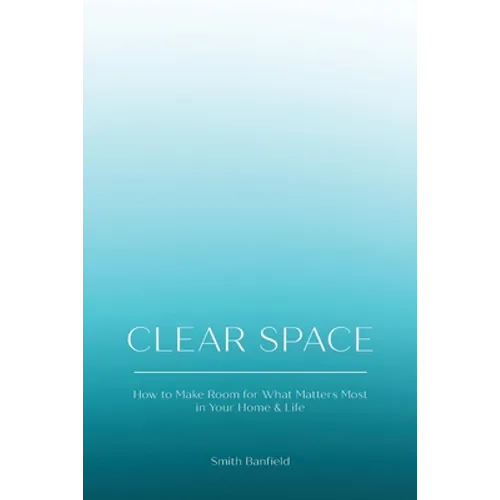 Clear Space: How to Make Room for What Matters Most in Your Home & Life - Paperback