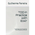 TDD in Practice with Elixir: A Learning Journey Through Test-Driven Development with Elixir - Paperback