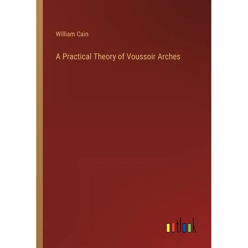 A Practical Theory of Voussoir Arches - Paperback