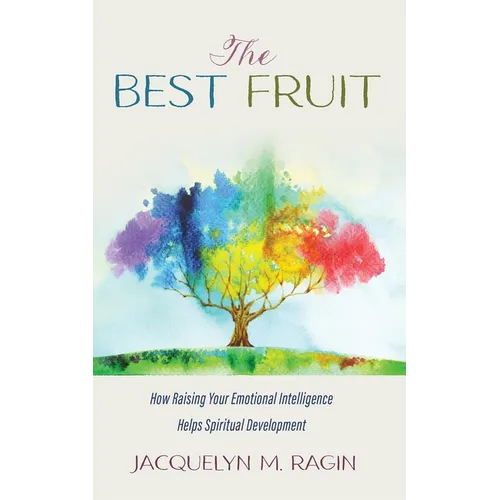 The Best Fruit: How Raising Your Emotional Intelligence Helps Spiritual Development - Hardcover