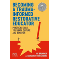 Becoming a Trauma-Informed Restorative Educator: Practical Skills to Change Culture and Behavior - Paperback