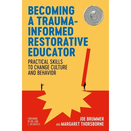 Becoming a Trauma-Informed Restorative Educator: Practical Skills to Change Culture and Behavior - Paperback