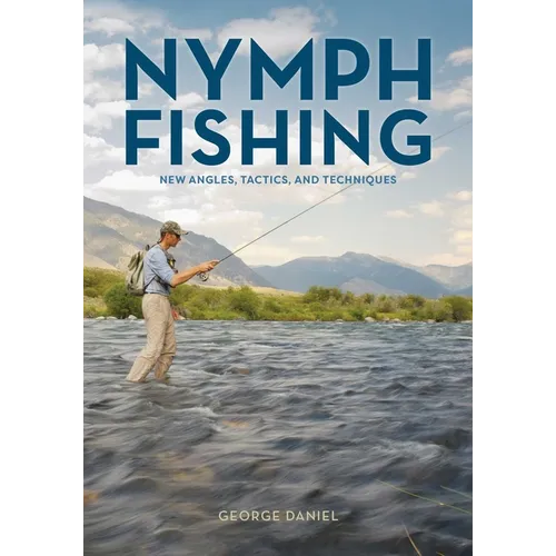 Nymph Fishing: New Angles, Tactics, and Techniques - Hardcover