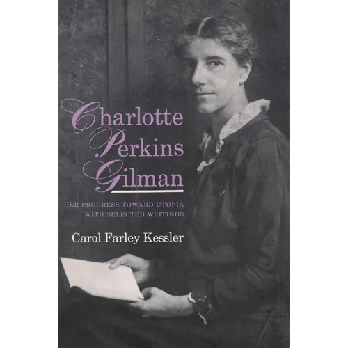 Charlotte Perkins Gilman: Her Progress Toward Utopia, with Selected Writings - Paperback