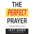 The Perfect Prayer: Unleash the Power of Prayer to Revolutionize Your Life - Paperback