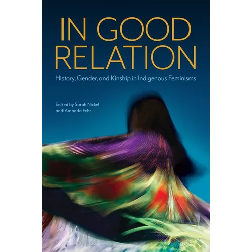 In Good Relation: History, Gender, and Kinship in Indigenous Feminisms - Paperback
