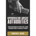 Appropriating Ancient Authorities: Toward Understanding How Second Temple Authors Established Authority in Apocalyptic Literature - Paperback