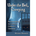 Under the Bed, Creeping: Psychoanalyzing the Gothic in Children's Literature - Paperback