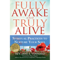 Fully Awake and Truly Alive: Spiritual Practices to Nurture Your Soul - Paperback
