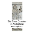 The Eleven Comedies of Aristophanes - Paperback