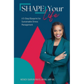 SHAPE Your Life: A 5-Step Blueprint for Sustainable Stress Management - Paperback