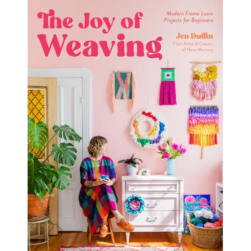 The Joy of Weaving: Modern Frame Loom Projects for Beginners - Paperback