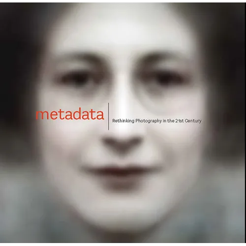 Metadata: Rethinking Photography in the 21st Century - Paperback
