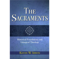 The Sacraments: Historical Foundations and Liturgical Theology - Paperback