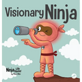 Visionary Ninja: A Children's Book About Seeing What Others Can't - Hardcover