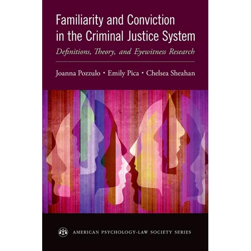 Familiarity and Conviction in the Criminal Justice System: Definitions, Theory, and Eyewitness Research - Paperback