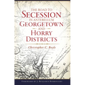 The Road to Secession in Antebellum Georgetown and Horry Districts - Paperback