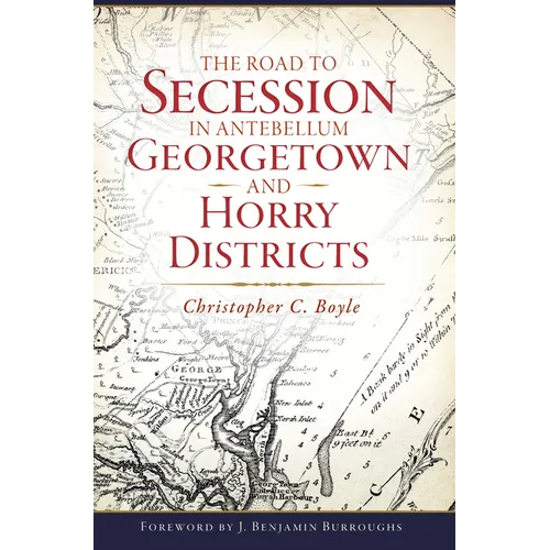 The Road to Secession in Antebellum Georgetown and Horry Districts - Paperback