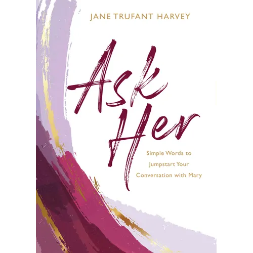 Ask Her: Simple Words to Jumpstart Your Conversation with Mary - Hardcover