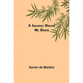 A Journey Round My Room - Paperback