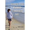 When the Lord Carried Me: -My Testimony- - Paperback