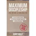 Maximum Discipleship in the Church: A Church Leader's Guide for Building a Strategic Approach to Making Disciples - Paperback
