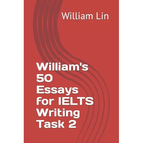 William's 50 Essays for IELTS Writing Task 2 - Paperback