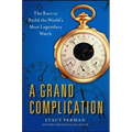 Grand Complication: The Race to Build the World's Most Legendary Watch - Paperback