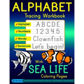 Alphabet Tracing Workbook with Sea Life Coloring Pages - Alphabet - Numbers - Words - Sentences: Practice Handwriting Letters and Numbers in Standard - Paperback