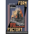 Farm to Factory: A Reinterpretation of the Soviet Industrial Revolution - Paperback