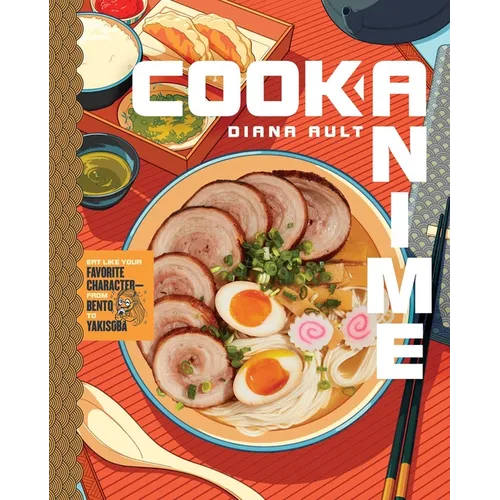 Cook Anime: Eat Like Your Favorite Character--From Bento to Yakisoba: A Cookbook - Hardcover