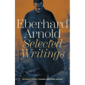 Eberhard Arnold: Selected Writings - Paperback