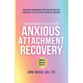 Compassionate Strategies for Anxious Attachment Recovery - Paperback