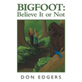 Bigfoot: Believe It or Not - Paperback