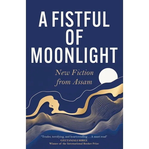 A Fistful of Moonlight: New Fiction from Assam - Paperback