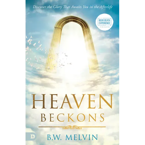 Heaven Beckons: Discover the Glory That Awaits You in the Afterlife - Paperback