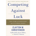 Competing Against Luck: The Story of Innovation and Customer Choice - Hardcover