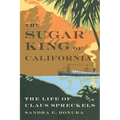 The Sugar King of California: The Life of Claus Spreckels - Hardcover