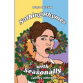 Nothing Rhymes with Seasonally: a poetry chapbook - Paperback