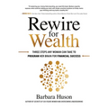 Rewire for Wealth: Three Steps Any Woman Can Take to Program Her Brain for Financial Success - Hardcover