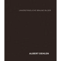Albert Oehlen: Unverständliche Braune Bilder - Hardcover