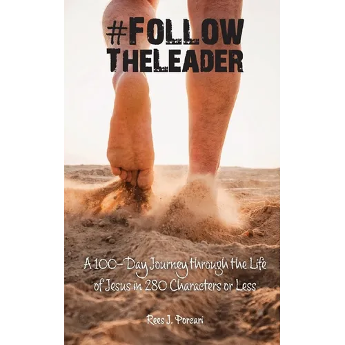#FollowTheLeader: A 100-Day Journey through the Life of Jesus in 280 Characters or Less - Paperback